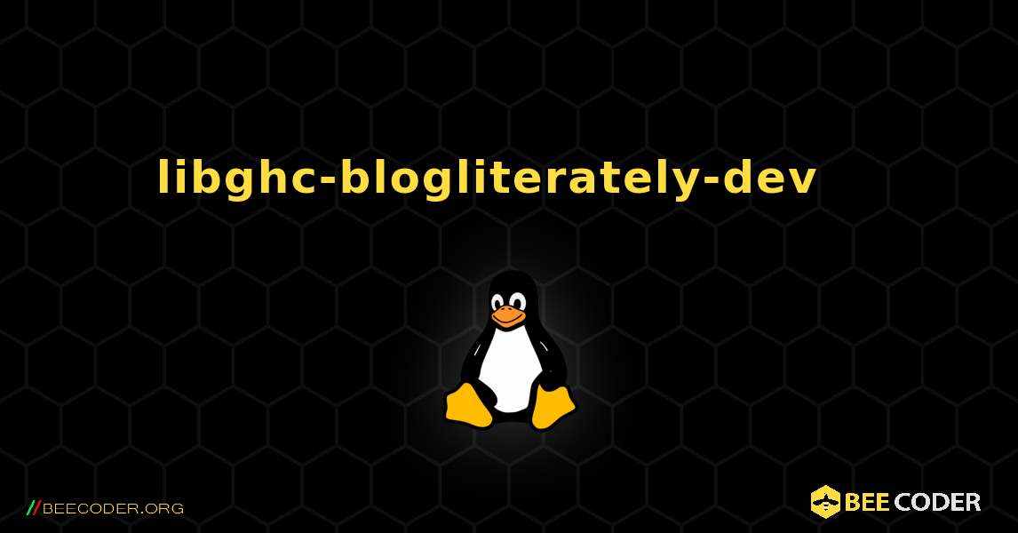 libghc-blogliterately-dev  እንዴት እንደሚጫን. Linux