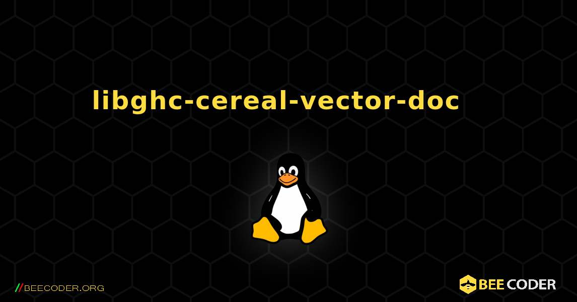 libghc-cereal-vector-doc  እንዴት እንደሚጫን. Linux