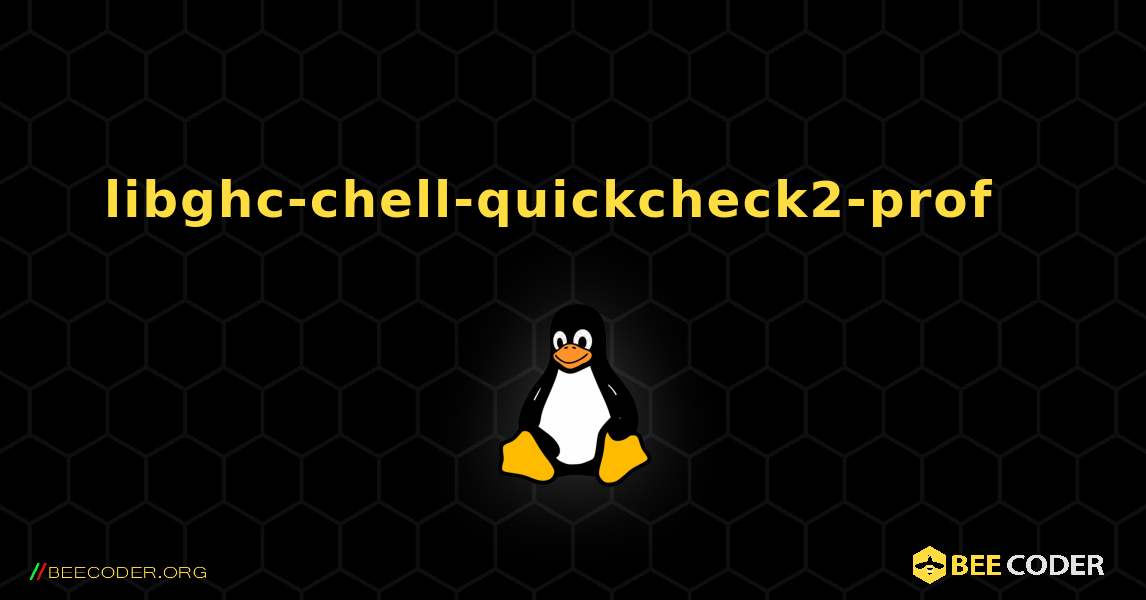 libghc-chell-quickcheck2-prof  እንዴት እንደሚጫን. Linux