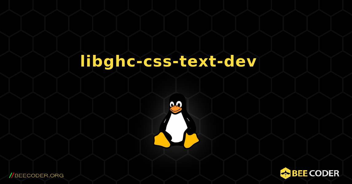 libghc-css-text-dev  እንዴት እንደሚጫን. Linux