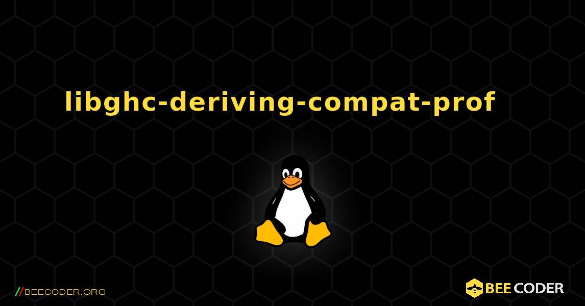 libghc-deriving-compat-prof  እንዴት እንደሚጫን. Linux