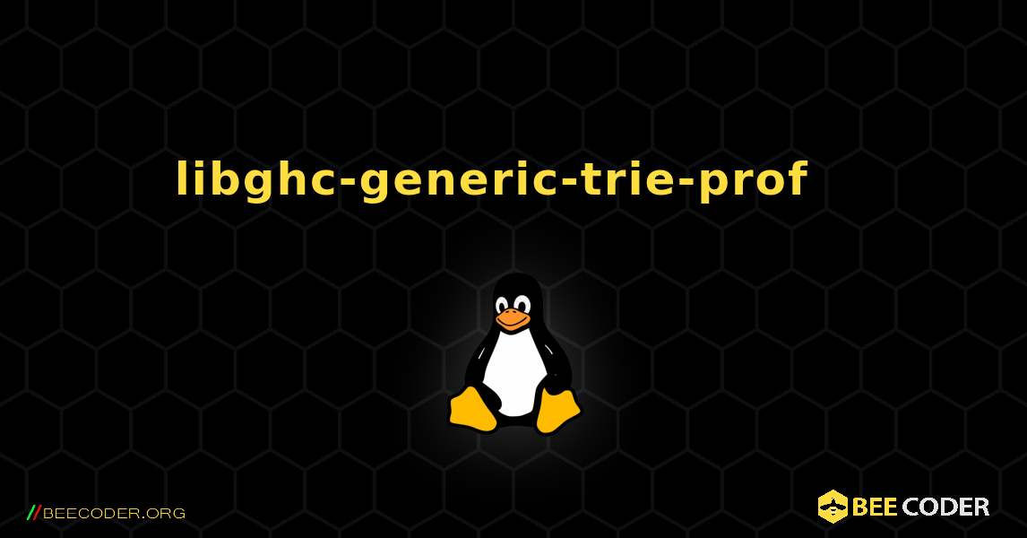 libghc-generic-trie-prof  እንዴት እንደሚጫን. Linux
