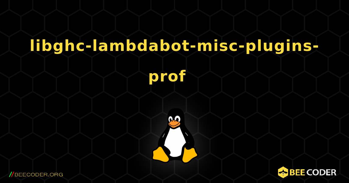 libghc-lambdabot-misc-plugins-prof  እንዴት እንደሚጫን. Linux