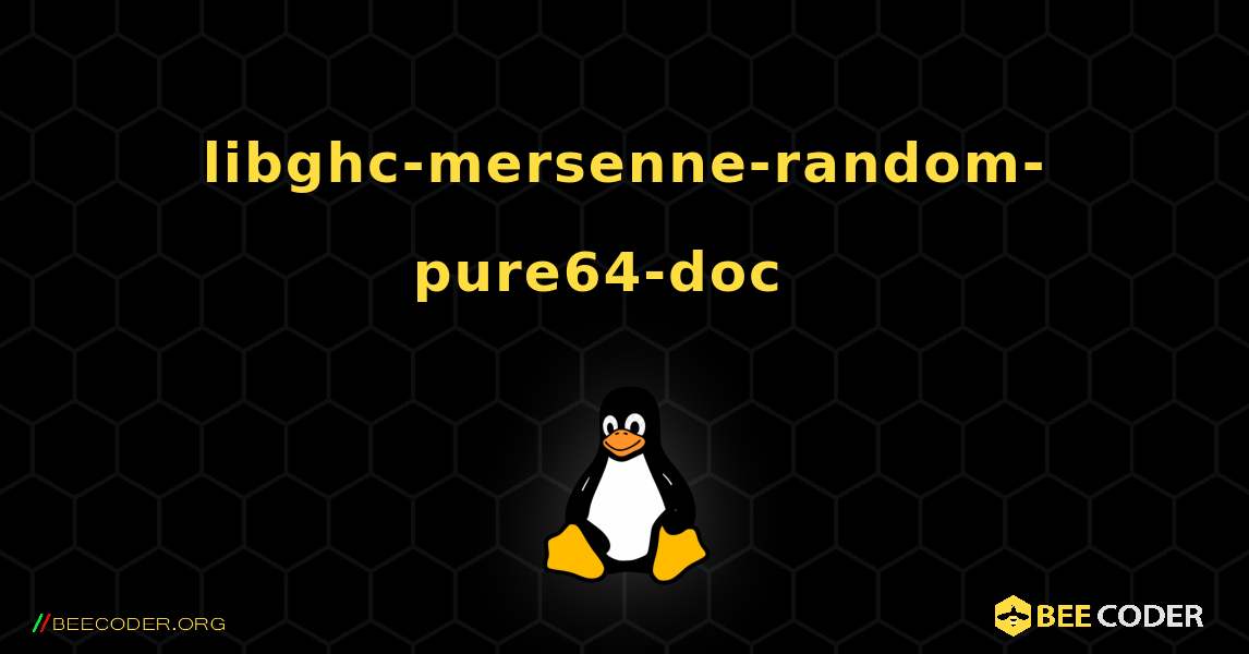 libghc-mersenne-random-pure64-doc  እንዴት እንደሚጫን. Linux