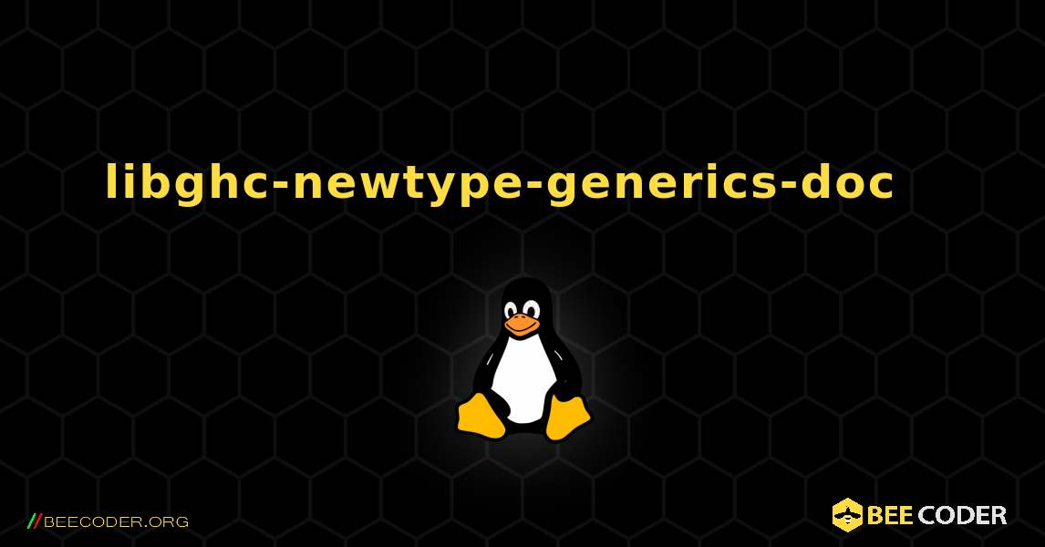 libghc-newtype-generics-doc  እንዴት እንደሚጫን. Linux
