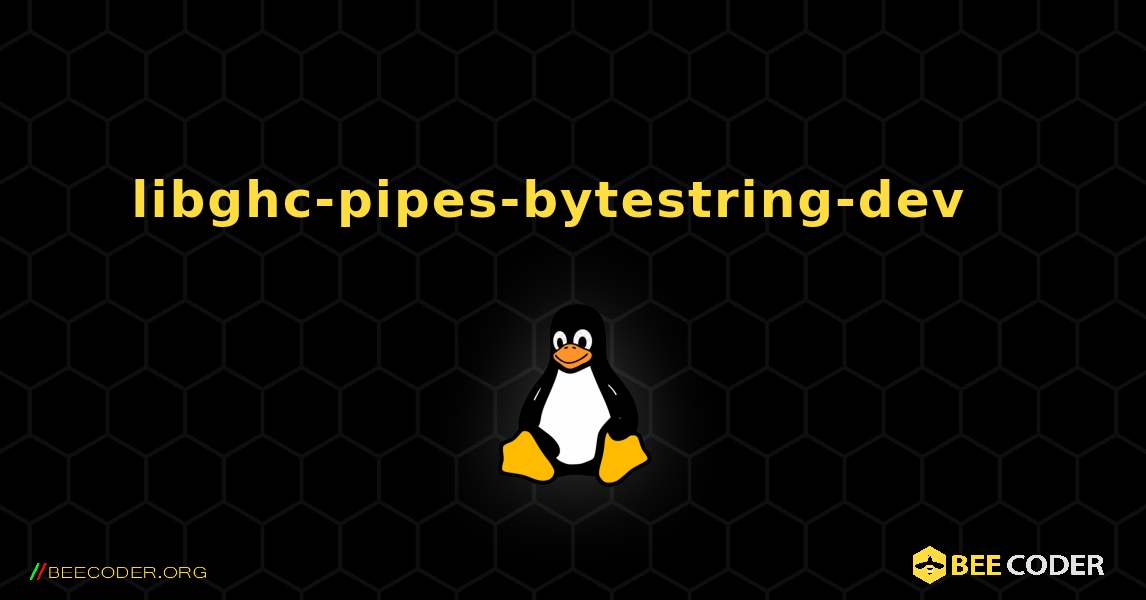 libghc-pipes-bytestring-dev  እንዴት እንደሚጫን. Linux