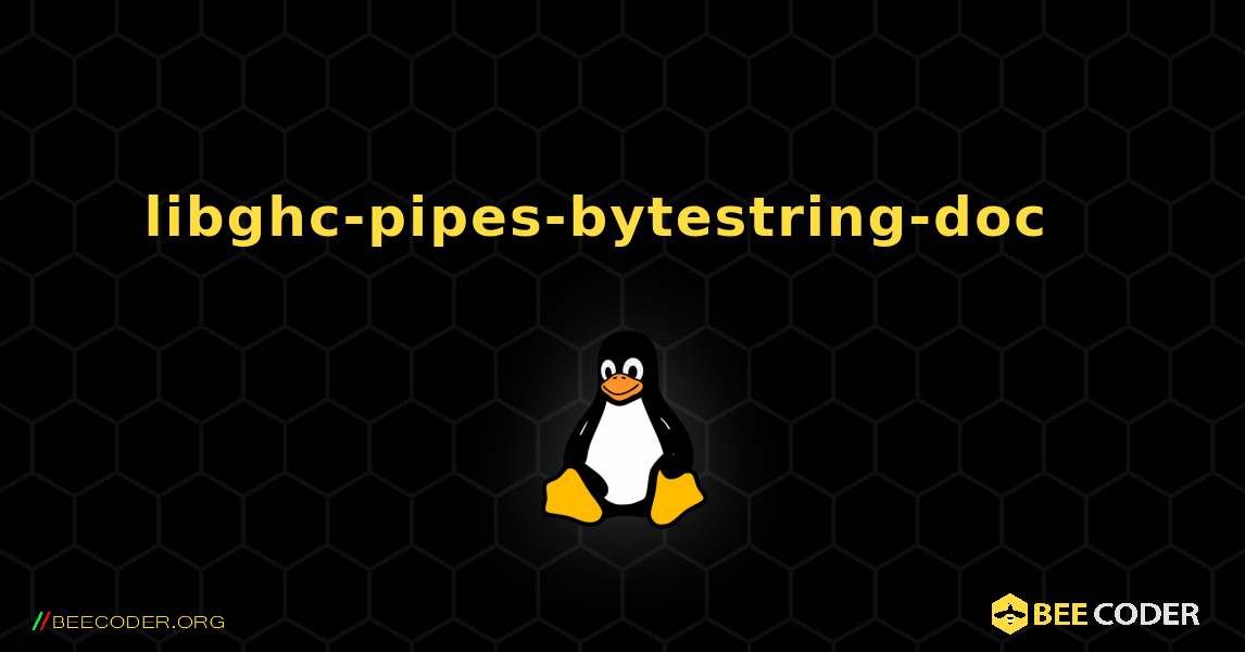 libghc-pipes-bytestring-doc  እንዴት እንደሚጫን. Linux