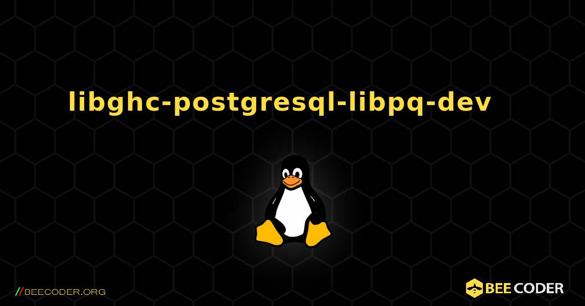libghc-postgresql-libpq-dev  እንዴት እንደሚጫን. Linux