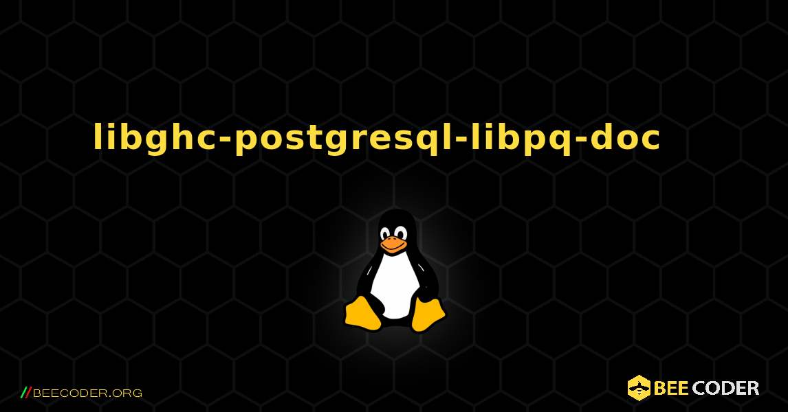 libghc-postgresql-libpq-doc  እንዴት እንደሚጫን. Linux