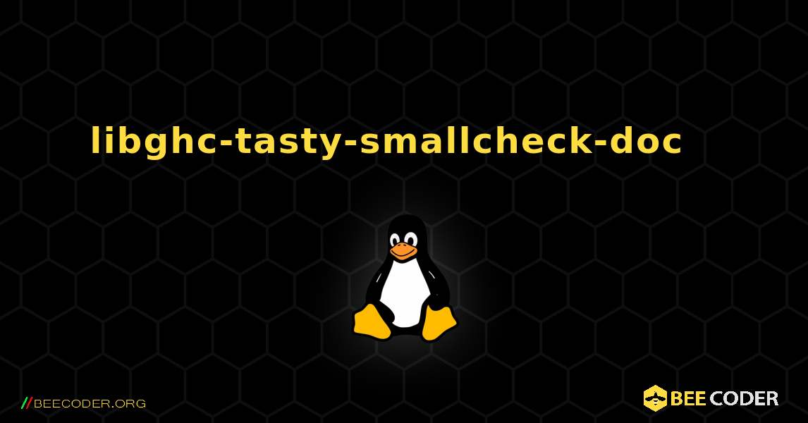 libghc-tasty-smallcheck-doc  እንዴት እንደሚጫን. Linux