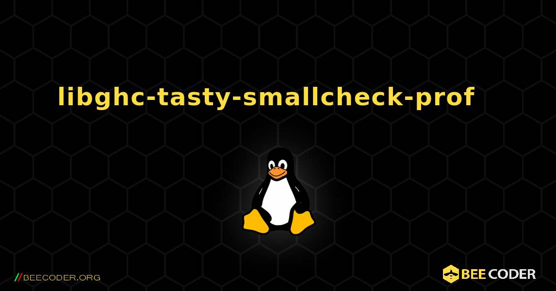 libghc-tasty-smallcheck-prof  እንዴት እንደሚጫን. Linux