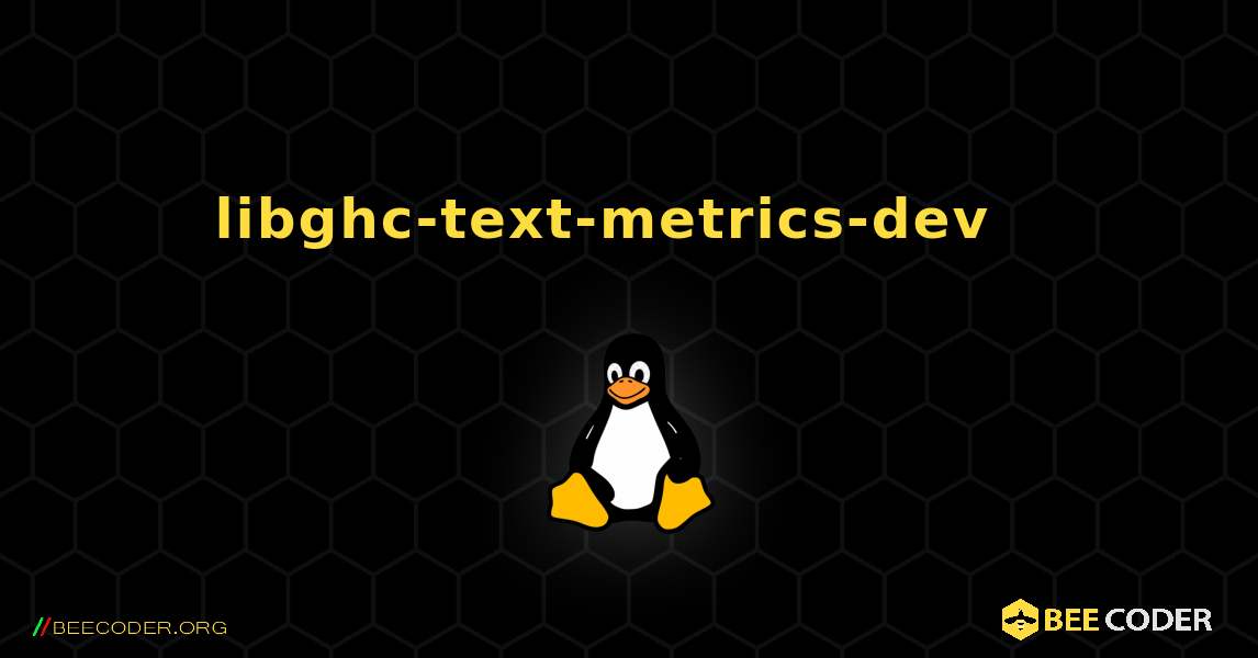libghc-text-metrics-dev  እንዴት እንደሚጫን. Linux