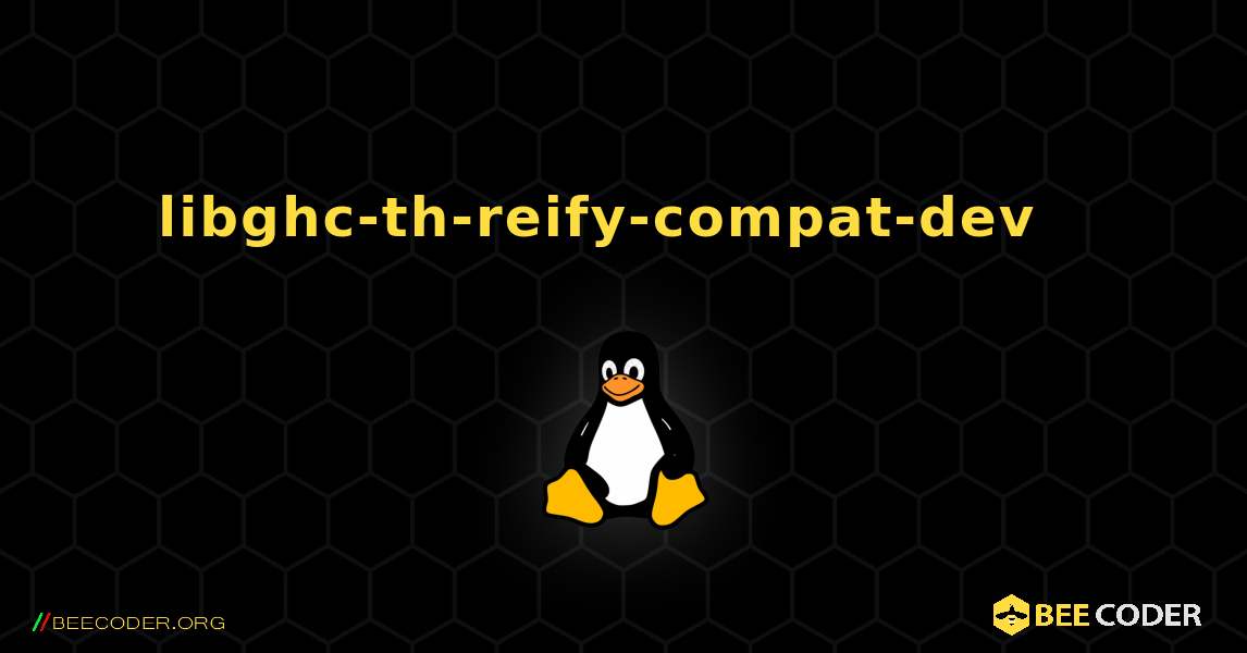 libghc-th-reify-compat-dev  እንዴት እንደሚጫን. Linux