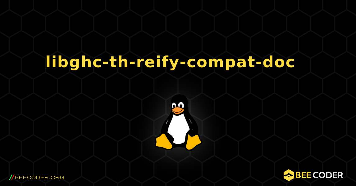 libghc-th-reify-compat-doc  እንዴት እንደሚጫን. Linux