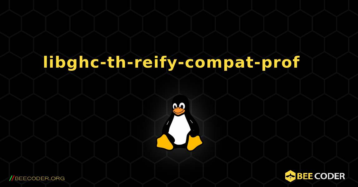 libghc-th-reify-compat-prof  እንዴት እንደሚጫን. Linux
