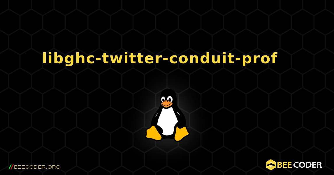 libghc-twitter-conduit-prof  እንዴት እንደሚጫን. Linux
