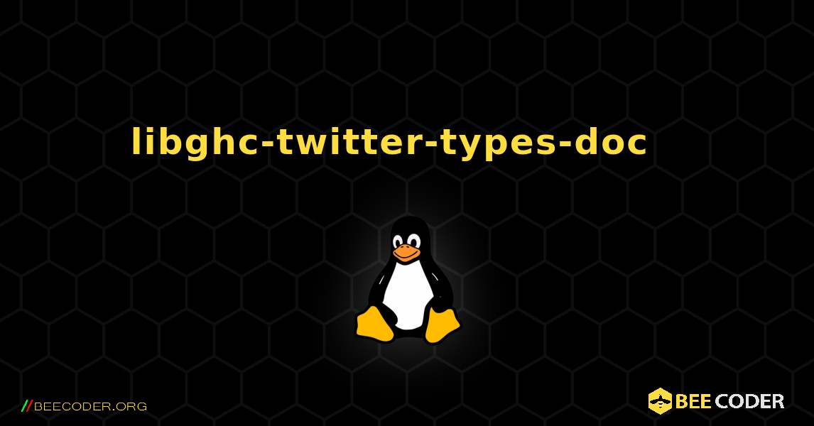 libghc-twitter-types-doc  እንዴት እንደሚጫን. Linux