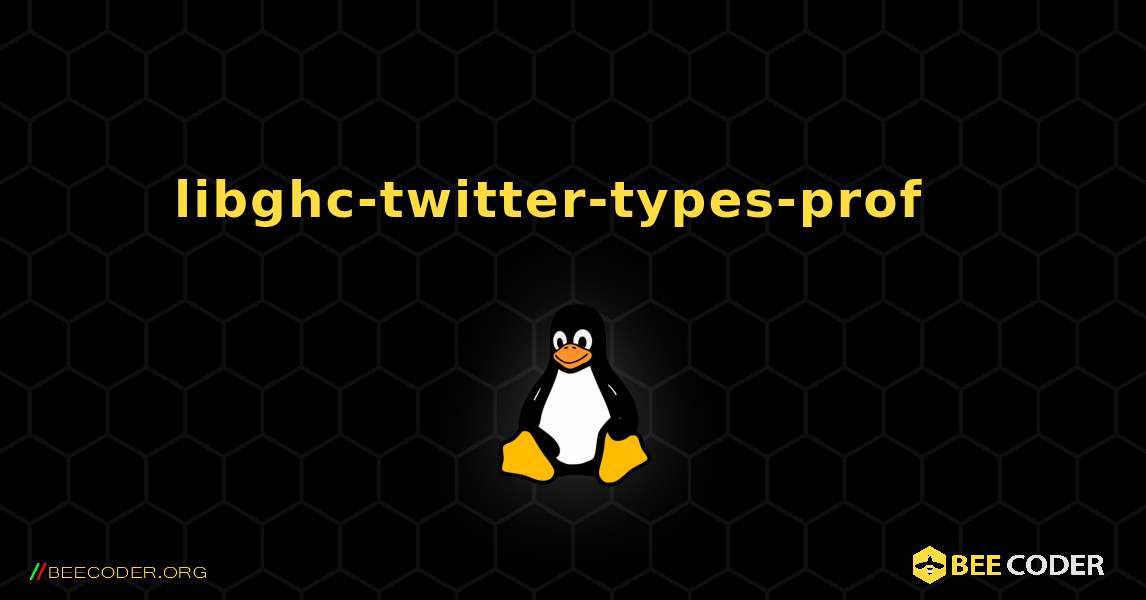 libghc-twitter-types-prof  እንዴት እንደሚጫን. Linux