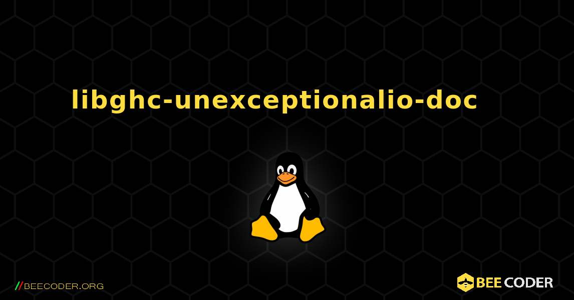 libghc-unexceptionalio-doc  እንዴት እንደሚጫን. Linux
