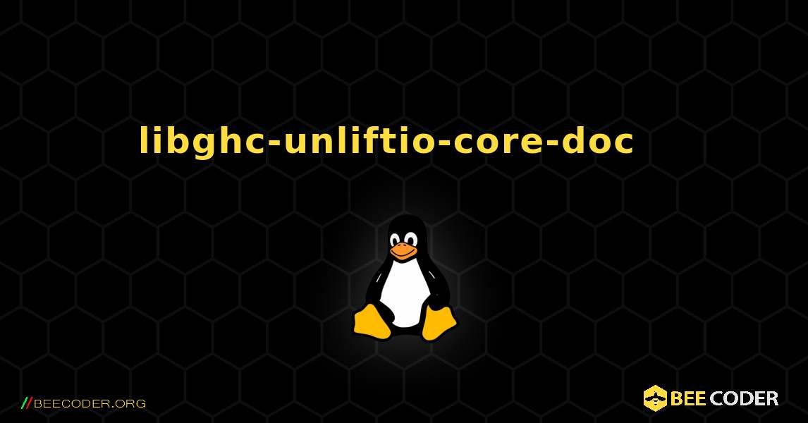 libghc-unliftio-core-doc  እንዴት እንደሚጫን. Linux