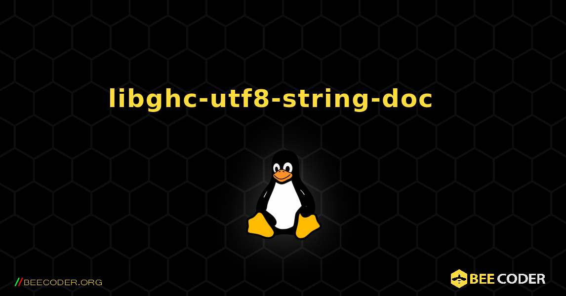 libghc-utf8-string-doc  እንዴት እንደሚጫን. Linux