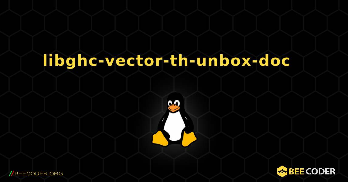 libghc-vector-th-unbox-doc  እንዴት እንደሚጫን. Linux