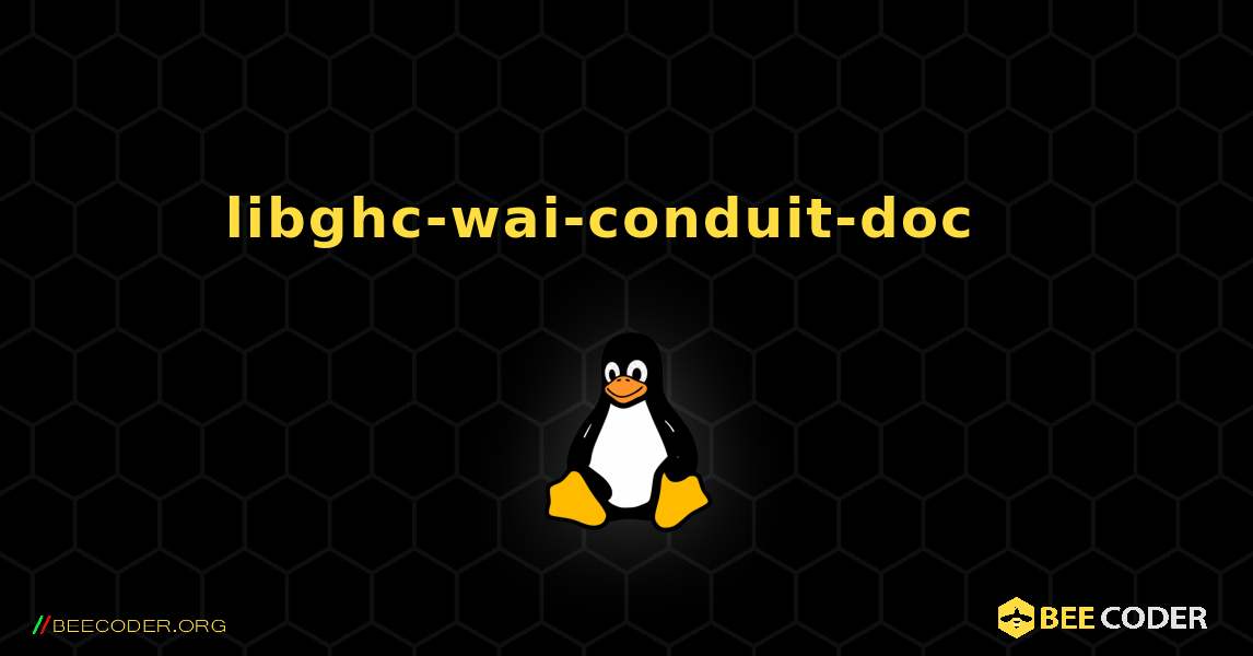 libghc-wai-conduit-doc  እንዴት እንደሚጫን. Linux