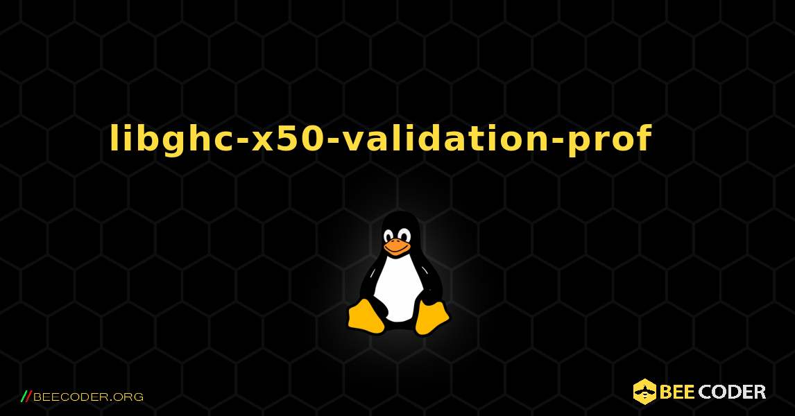 libghc-x50-validation-prof  እንዴት እንደሚጫን. Linux