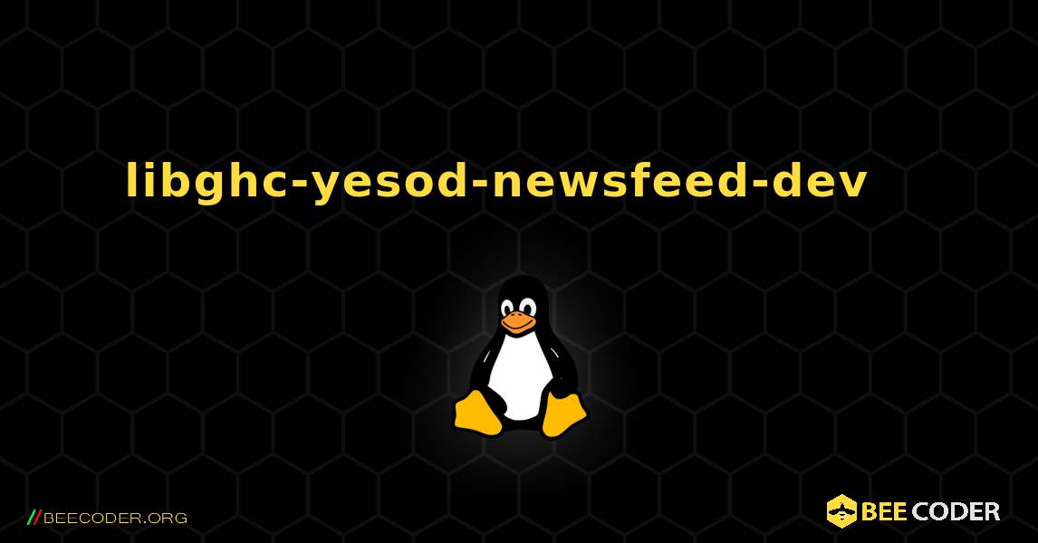 libghc-yesod-newsfeed-dev  እንዴት እንደሚጫን. Linux