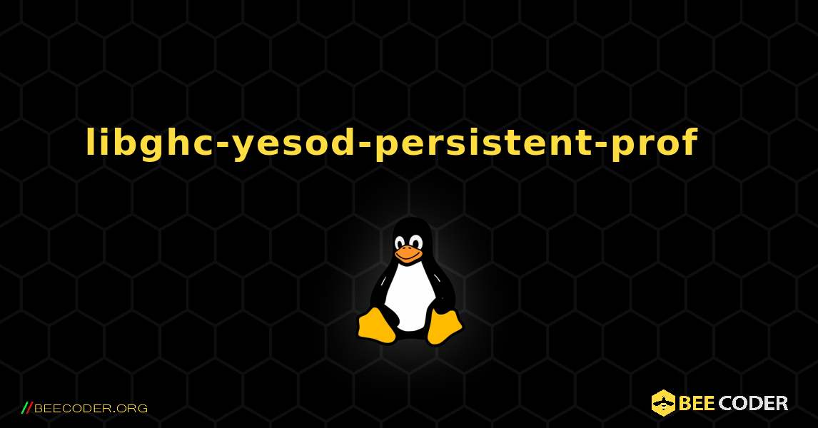 libghc-yesod-persistent-prof  እንዴት እንደሚጫን. Linux