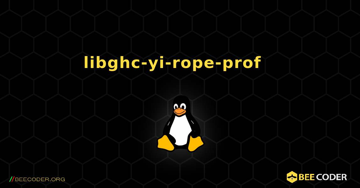 libghc-yi-rope-prof  እንዴት እንደሚጫን. Linux