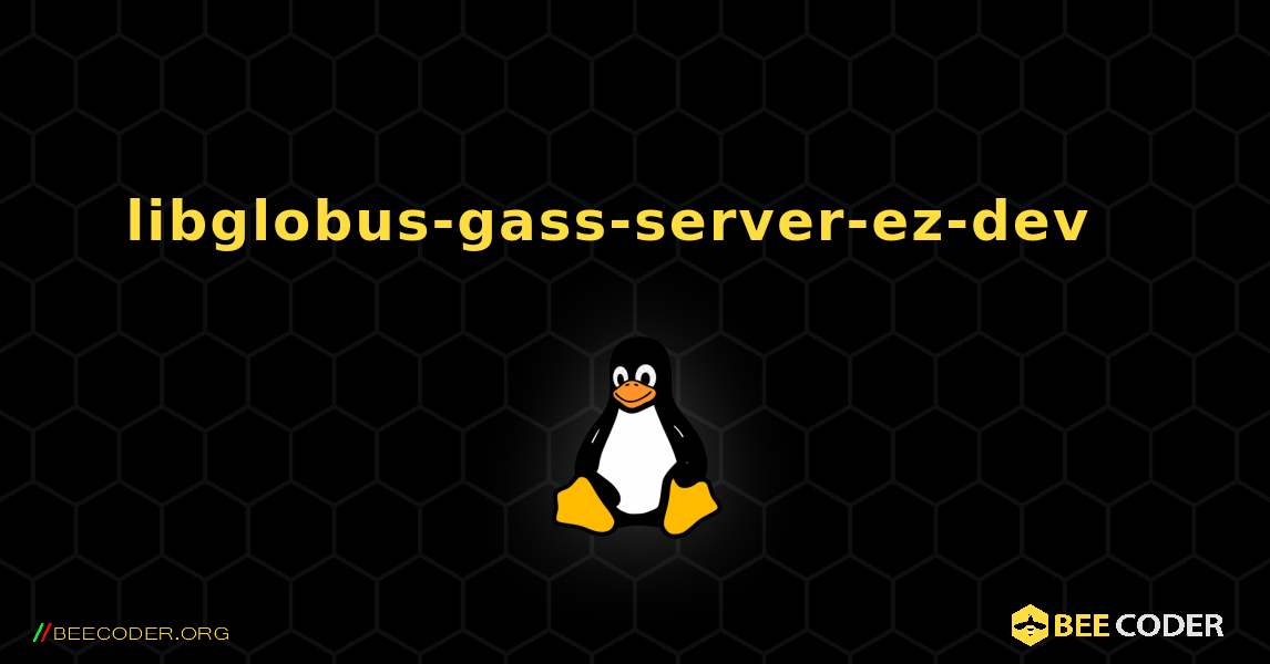 libglobus-gass-server-ez-dev  እንዴት እንደሚጫን. Linux