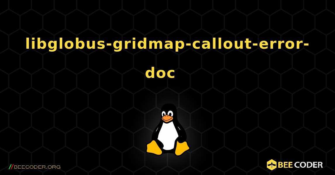 libglobus-gridmap-callout-error-doc  እንዴት እንደሚጫን. Linux
