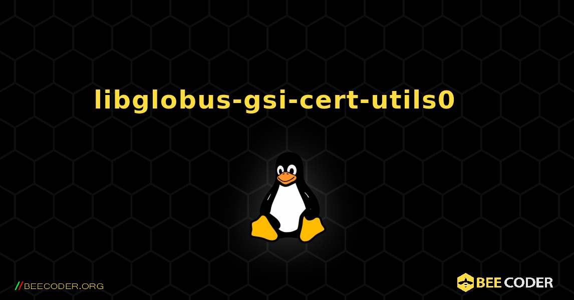 libglobus-gsi-cert-utils0  እንዴት እንደሚጫን. Linux