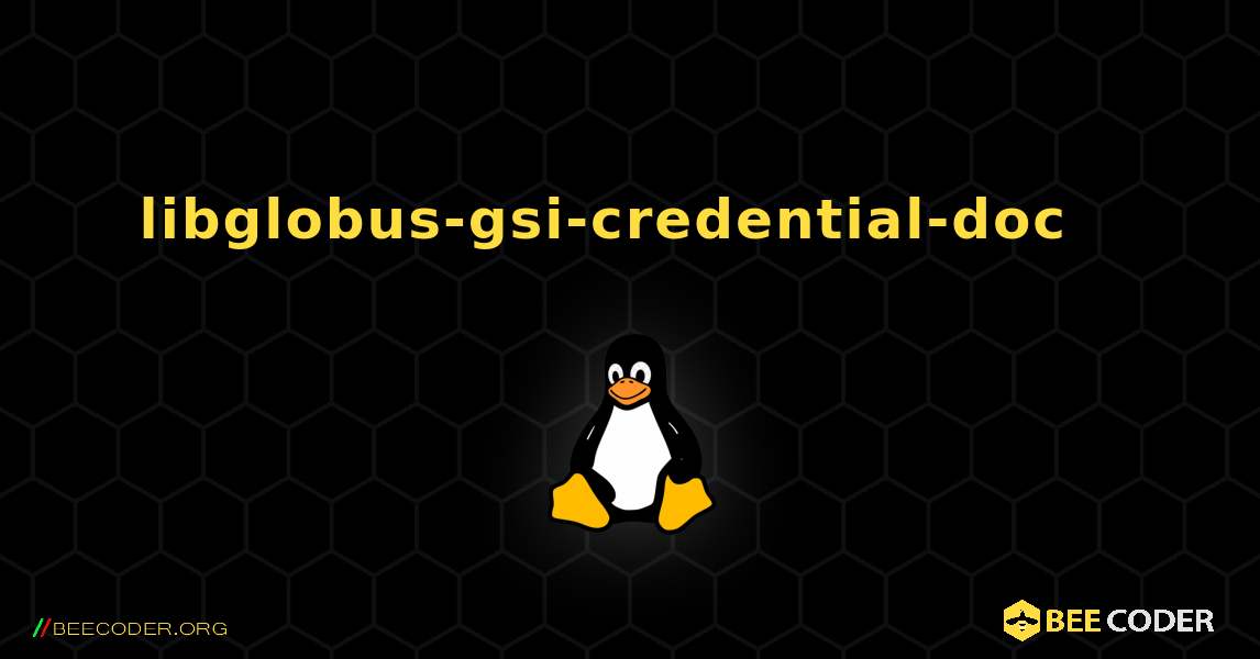 libglobus-gsi-credential-doc  እንዴት እንደሚጫን. Linux