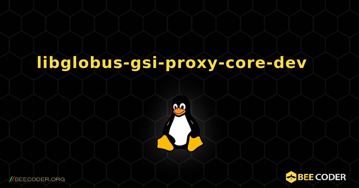 libglobus-gsi-proxy-core-dev  እንዴት እንደሚጫን. Linux