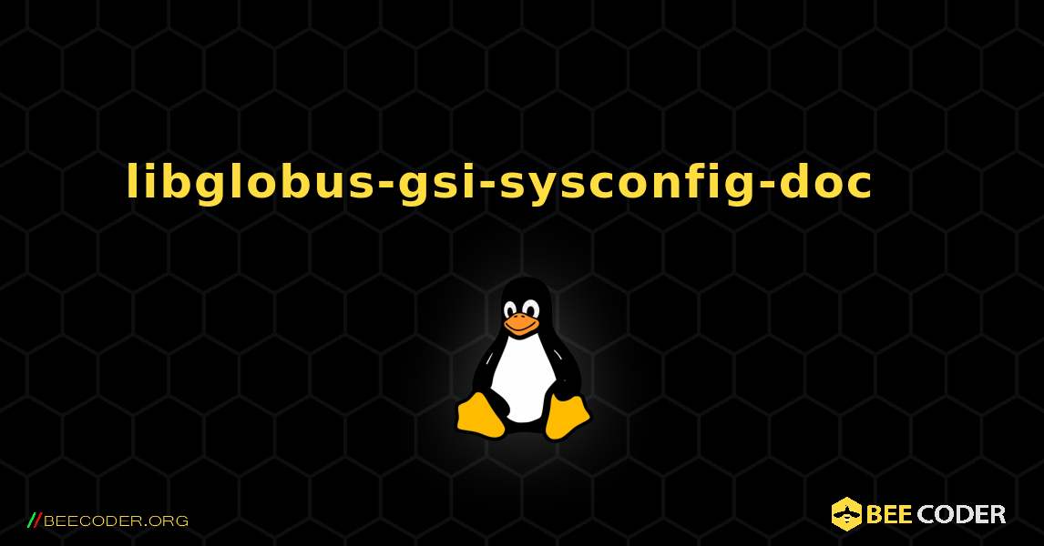 libglobus-gsi-sysconfig-doc  እንዴት እንደሚጫን. Linux