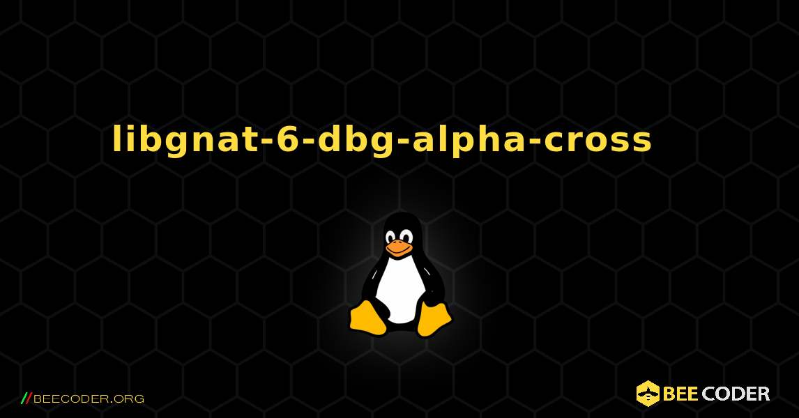 libgnat-6-dbg-alpha-cross  እንዴት እንደሚጫን. Linux