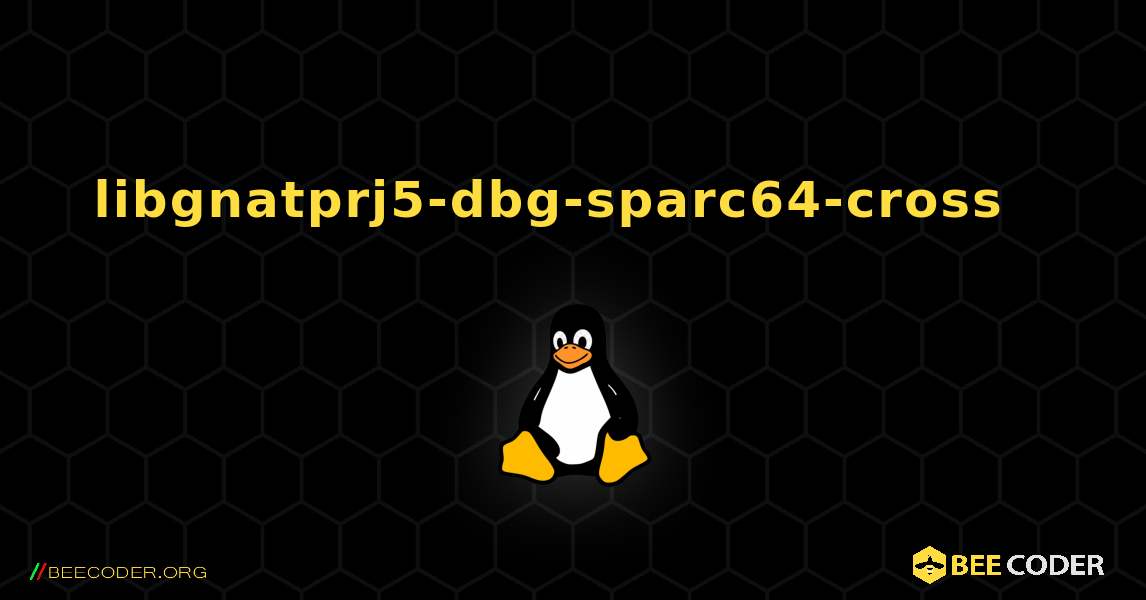 libgnatprj5-dbg-sparc64-cross  እንዴት እንደሚጫን. Linux
