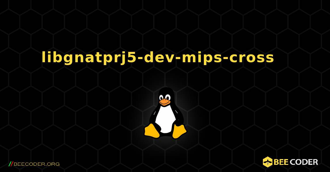 libgnatprj5-dev-mips-cross  እንዴት እንደሚጫን. Linux