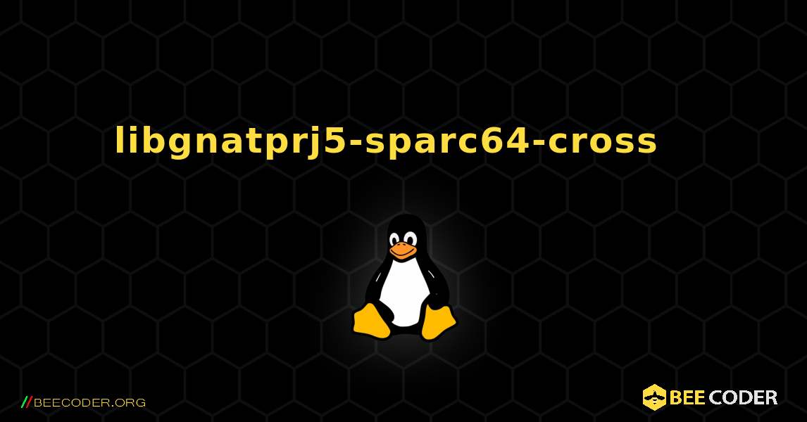 libgnatprj5-sparc64-cross  እንዴት እንደሚጫን. Linux