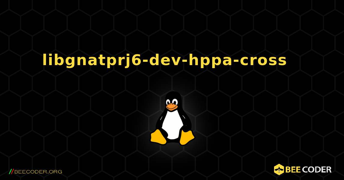 libgnatprj6-dev-hppa-cross  እንዴት እንደሚጫን. Linux