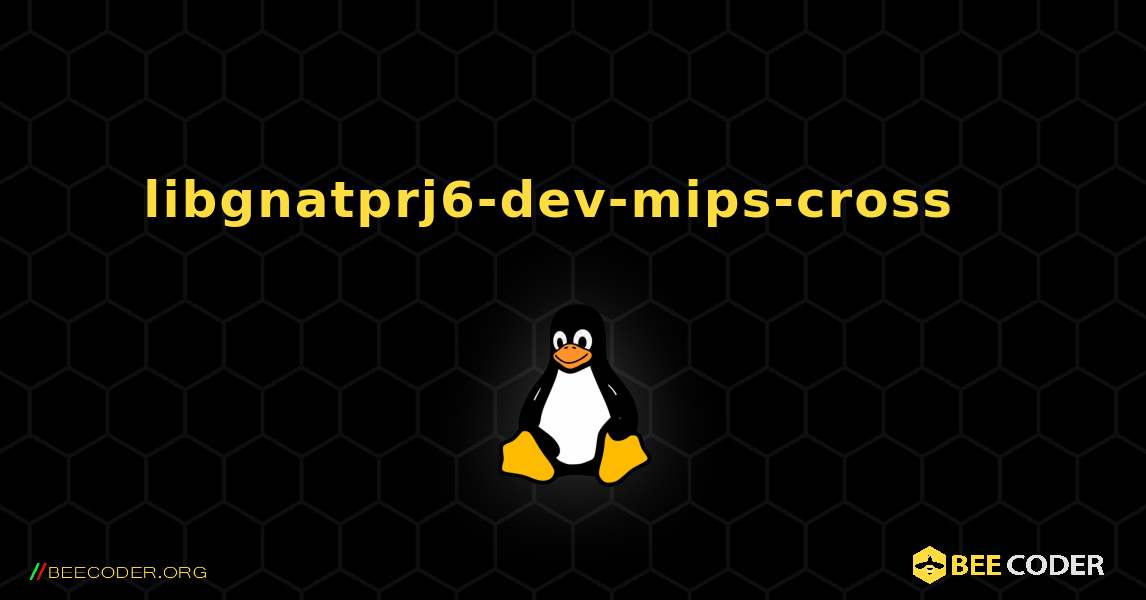 libgnatprj6-dev-mips-cross  እንዴት እንደሚጫን. Linux