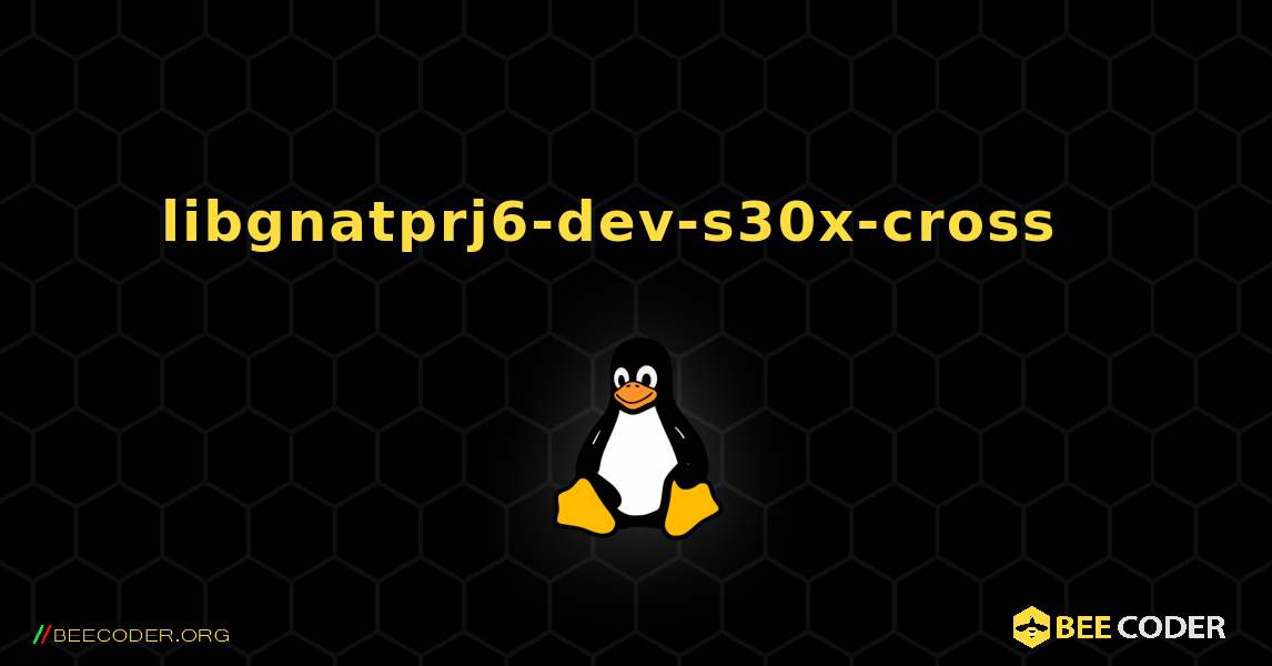 libgnatprj6-dev-s30x-cross  እንዴት እንደሚጫን. Linux