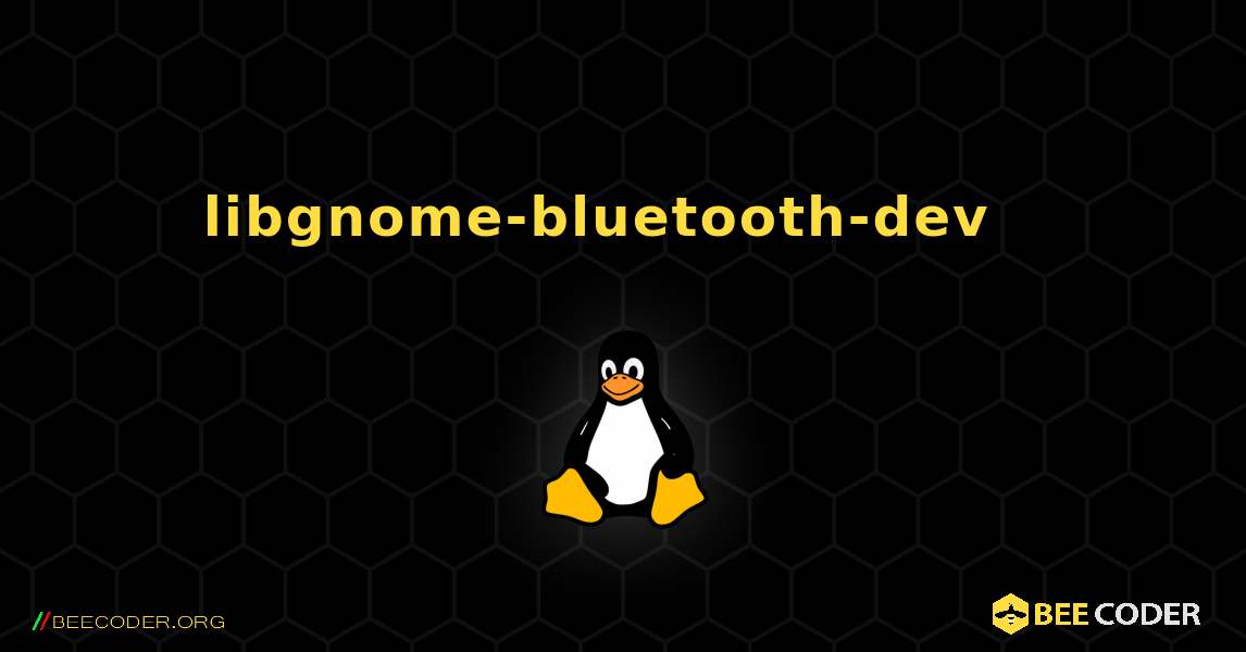 libgnome-bluetooth-dev  እንዴት እንደሚጫን. Linux
