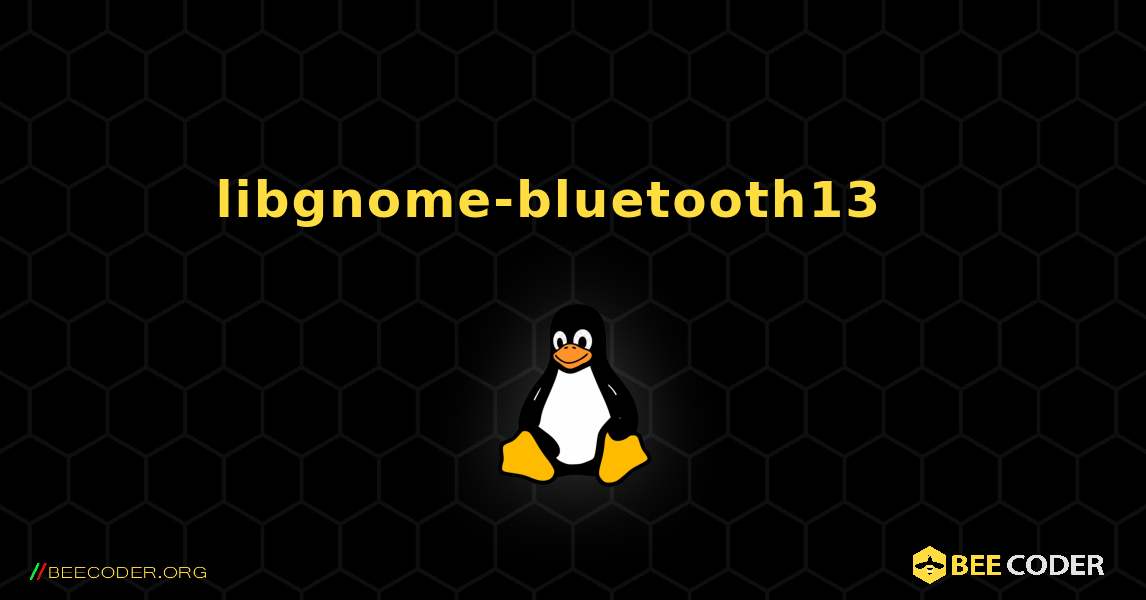 libgnome-bluetooth13  እንዴት እንደሚጫን. Linux