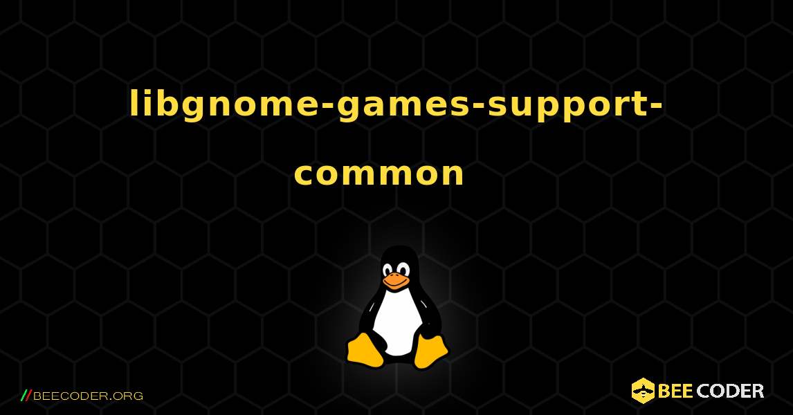libgnome-games-support-common  እንዴት እንደሚጫን. Linux