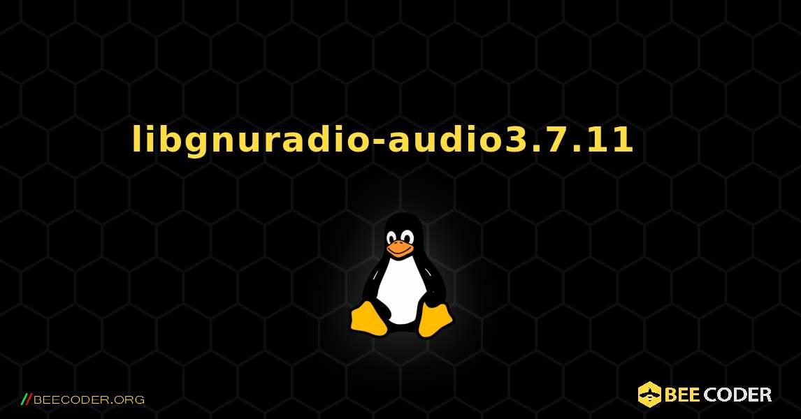 libgnuradio-audio3.7.11  እንዴት እንደሚጫን. Linux