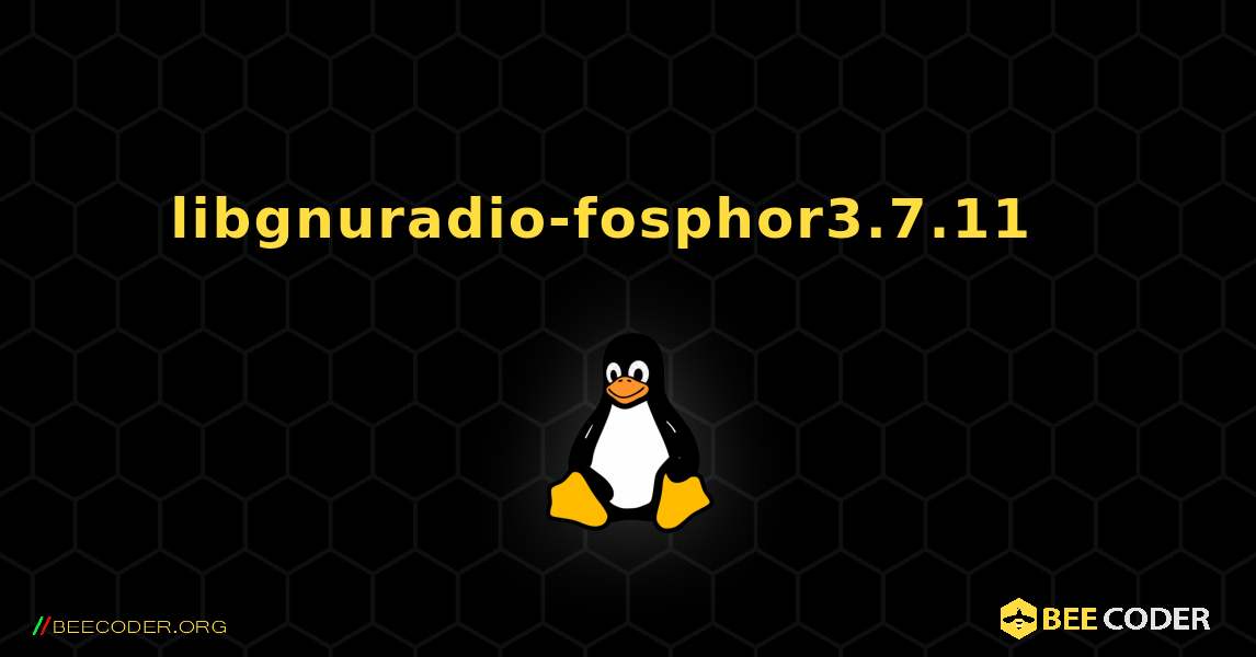 libgnuradio-fosphor3.7.11  እንዴት እንደሚጫን. Linux