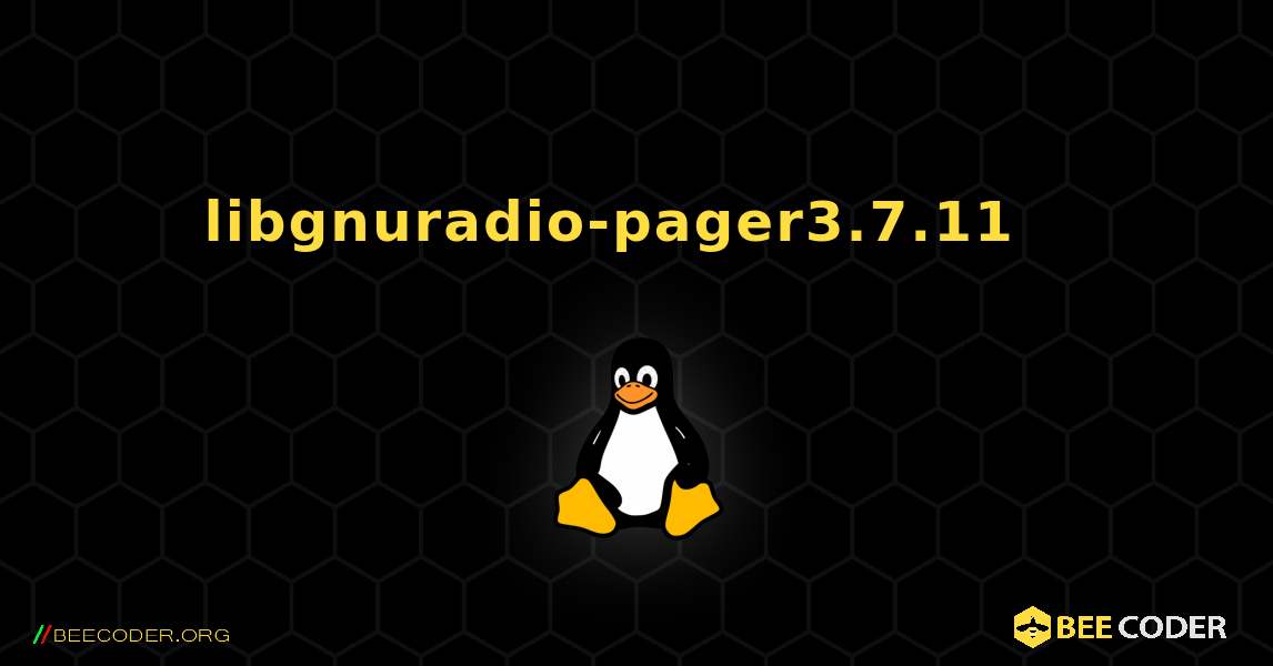 libgnuradio-pager3.7.11  እንዴት እንደሚጫን. Linux